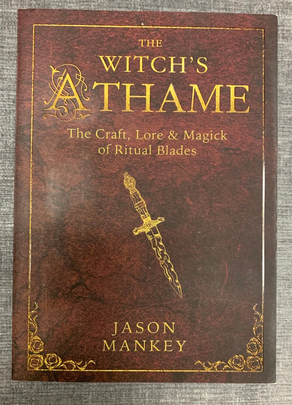 The Witch's Athame The Craft, Lore, & Magick of Ritual Blades - Jason Mankey